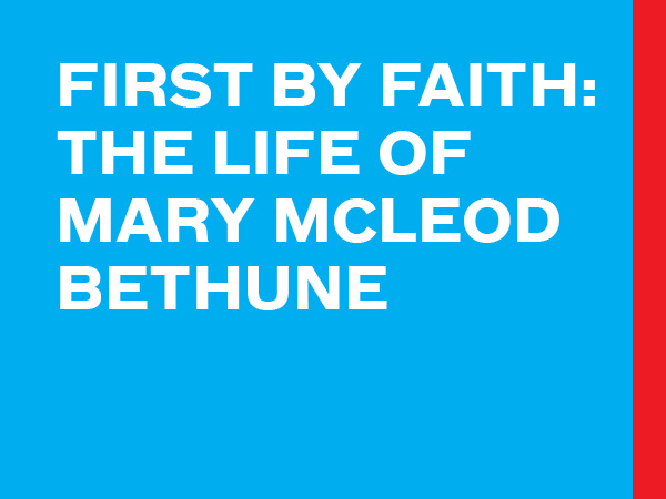 First By Faith: The Life Of Mary McLeod Bethune