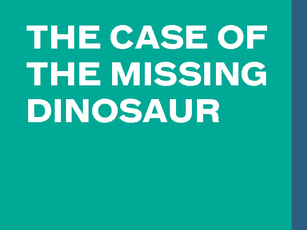 The Case of Missing Dinosaur